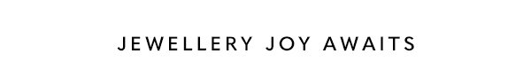 Jewellery Joy Awaits