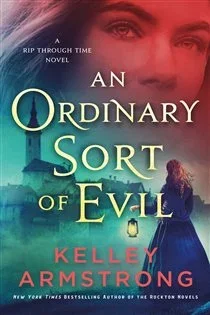 An Ordinary Sort of Evil (Book 5 of Rip Through Time Novels) by Kelley Armstrong