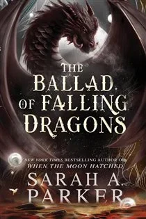 The Ballad of Falling Dragons (Book 2 of The Moonfall Series) by Sarah A. Parker