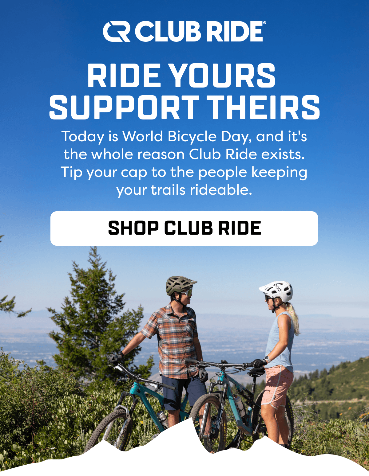 Ride Yours  Support Theirs. Today is World Bicycle Day, and it's the whole reason Club Ride exists. Tip your cap to the people keeping your trails rideable.