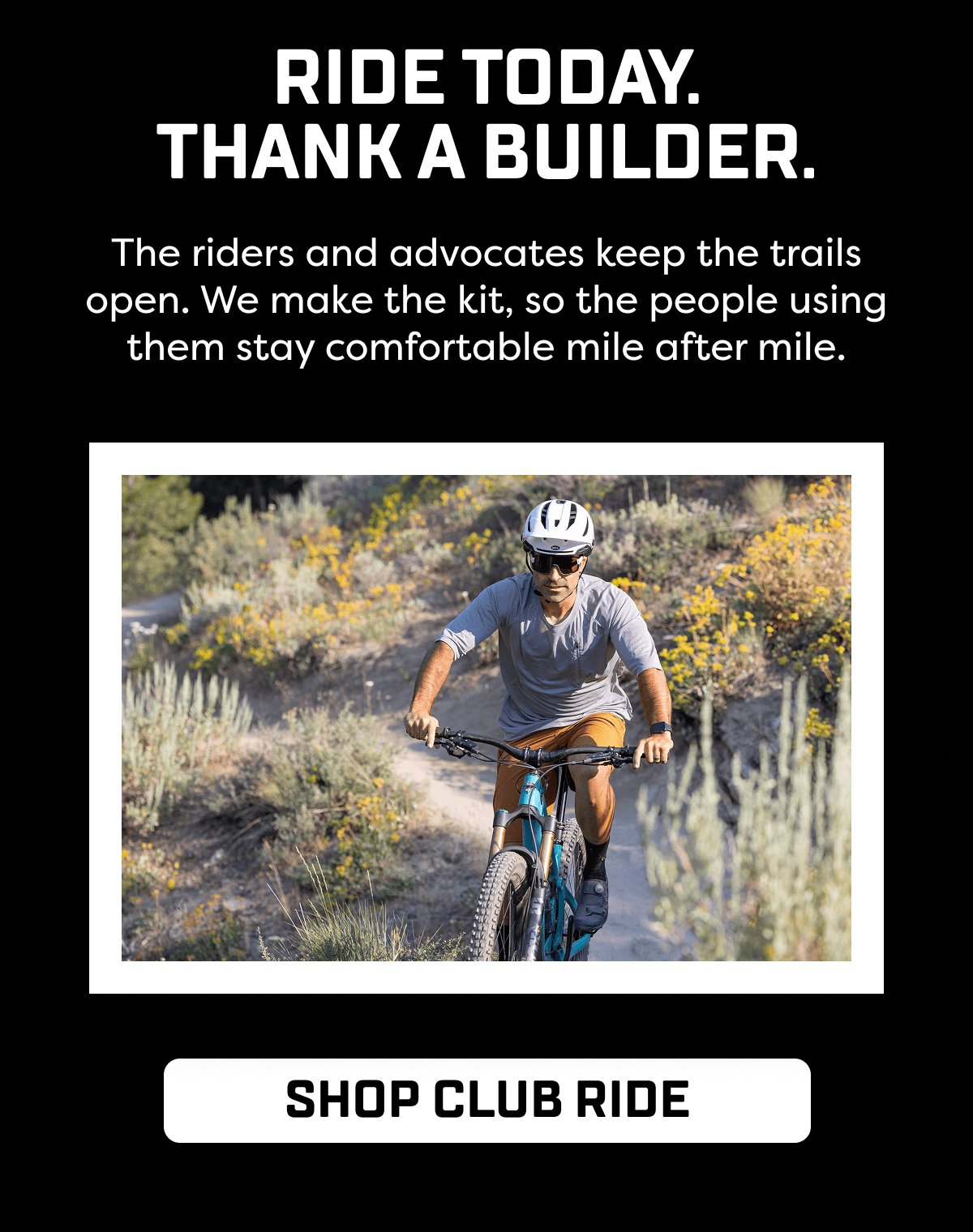 The riders and advocates keep the trails open. We make the kit, so the people using them stay comfortable mile after mile.