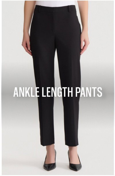 ANKLE LENGTH PANTS