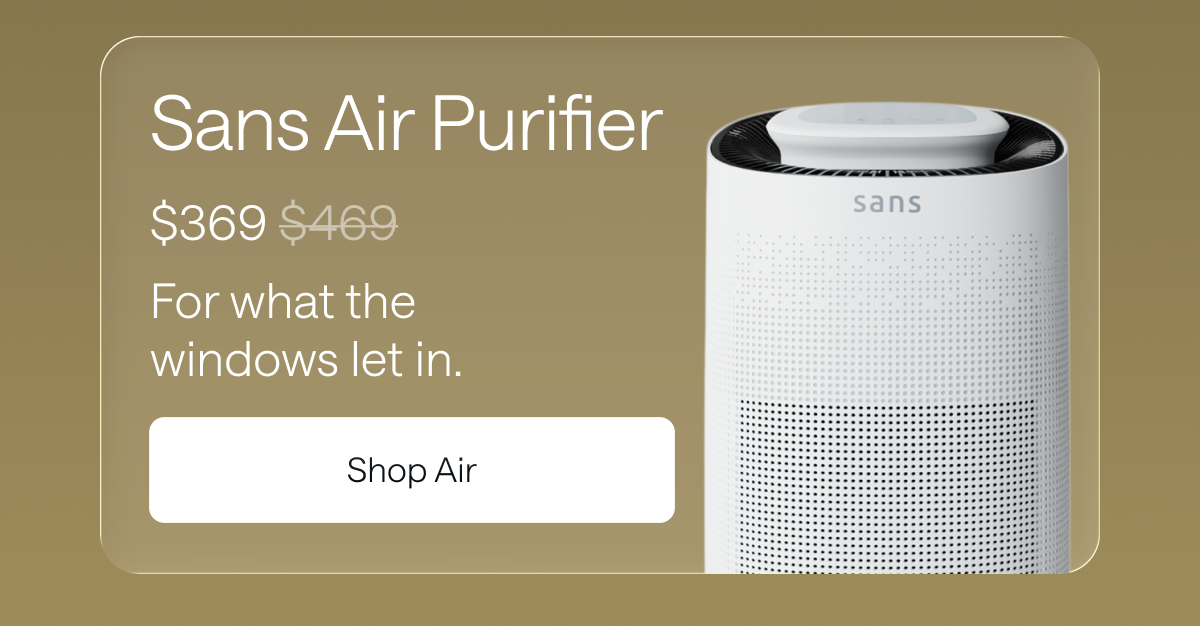 Sans Air Purifier for $369. Shop Air. 