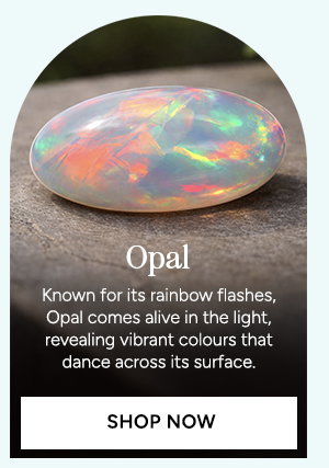 Opal Known for its shifting rainbow flashes, Opal comes alive in the light, revealing vibrant colours that dance across the surface of the gemstone. SHOP NOW