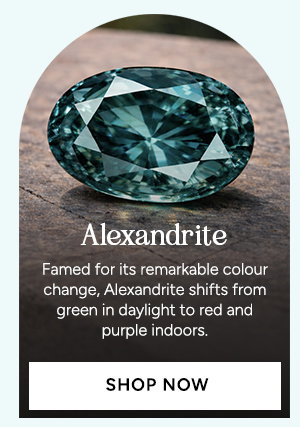 Alexandrite Famed for its extraordinary colour change, Alexandrite shifts from green tones in daylight to reds and purples indoors - one of nature’s most captivating optical effects. SHOP NOW