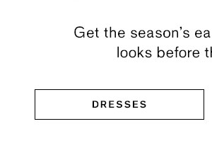 Get the season's easiest, most flattering looks before they slip away. ; Shop Dresses