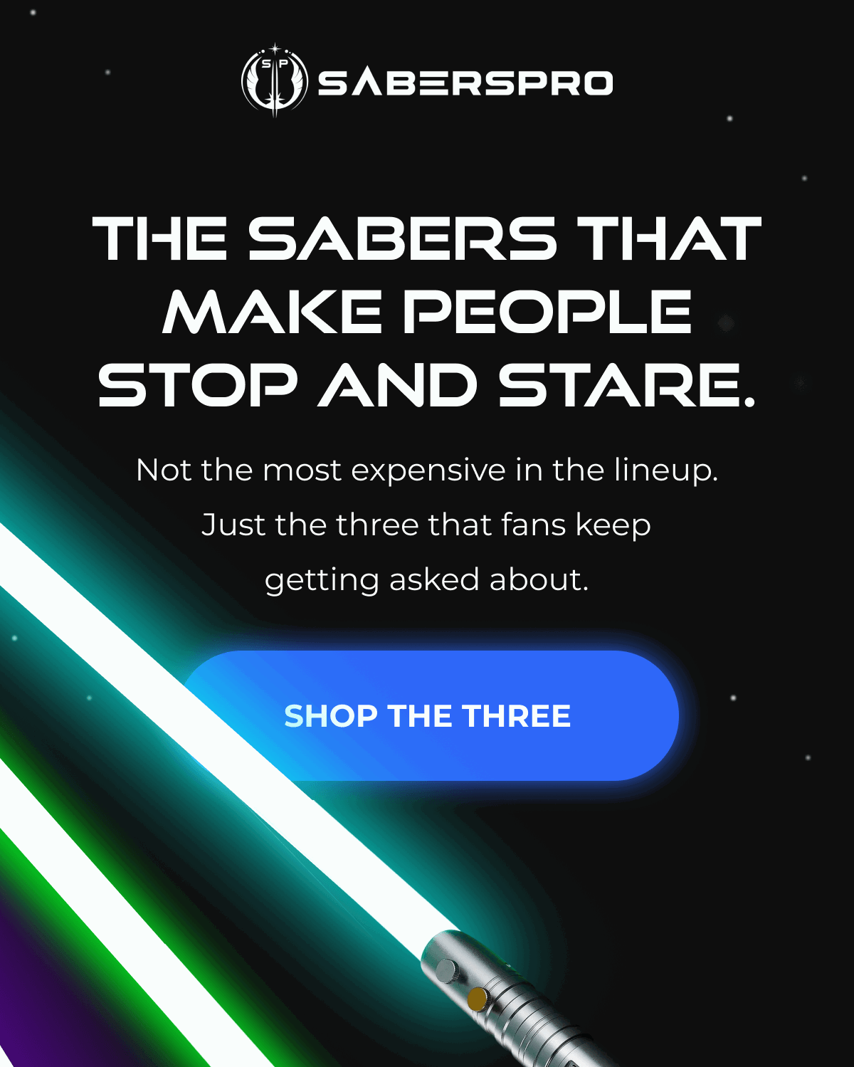 THE SABERS THAT MAKE PEOPLE STOP AND STARE. Not the most expensive in the lineup. Just the three that fans keep getting asked about. SHOP THE THREE