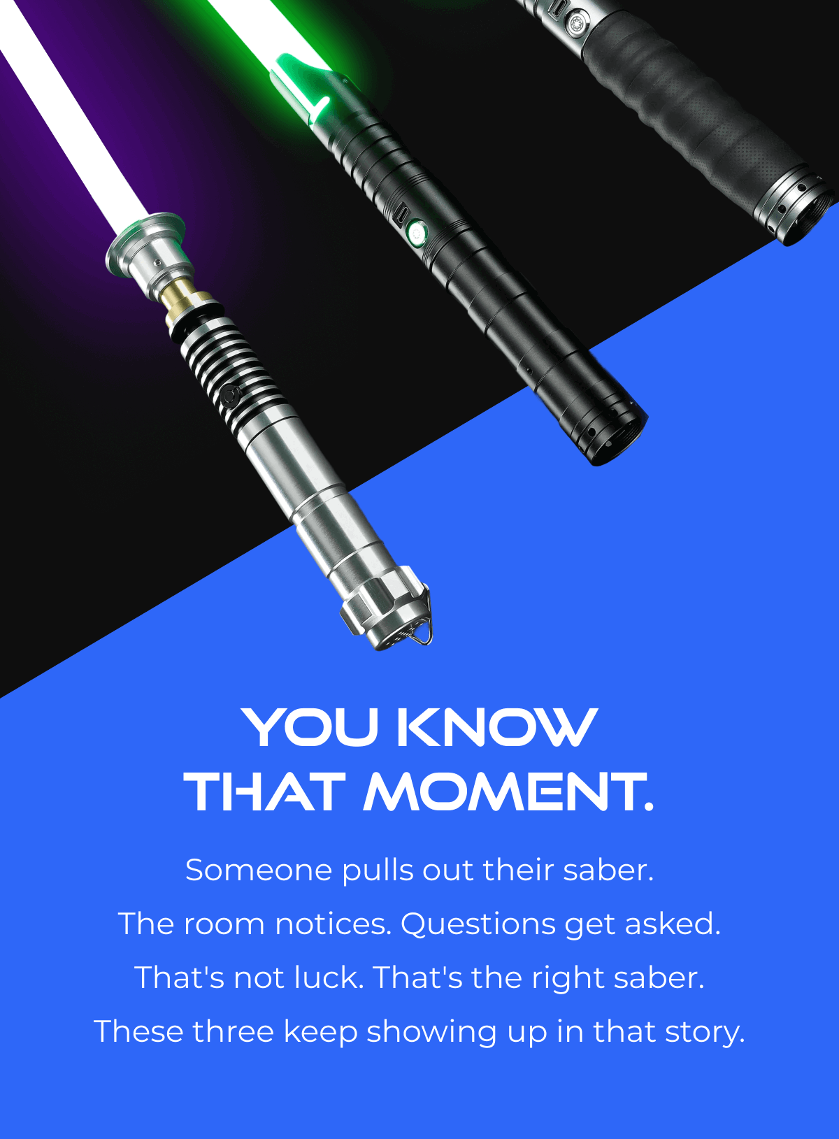 YOU KNOW THAT MOMENT. Someone pulls out their saber. The room notices. Questions get asked. That's not luck. That's the right saber. These three keep showing up in that story.