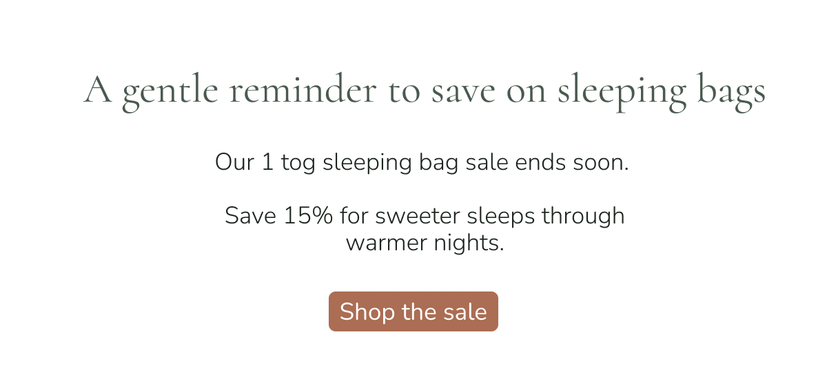 enjoy up to 15% off our natural mattresses this spring, thoughtfully crafted for a more comfortable night’s sleep. shop mattresses award-winning comfort, now for less a gentle reminder to save on sleeping bags our 1 tog sleeping bag sale ends soon. save 15% for sweeter sleeps through warmer nights. shop the sale