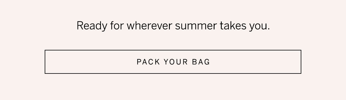 Text reads "Ready for wherever summer takes you." Alongside a "Pack Your Bag" button.