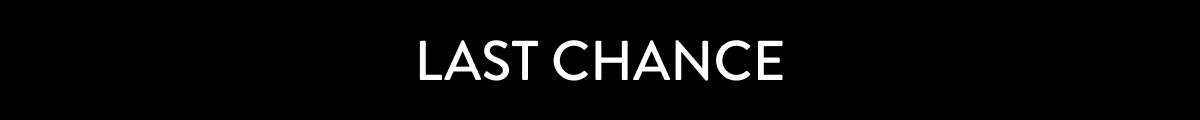 Last Chance!