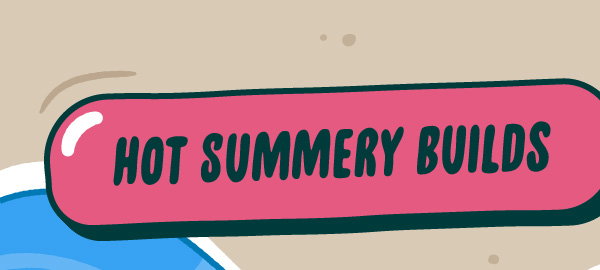 Hot Summery Builds