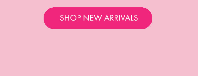 SHOP NEW ARRIVALS