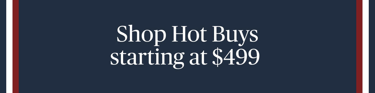 Hot Buys starting at $499