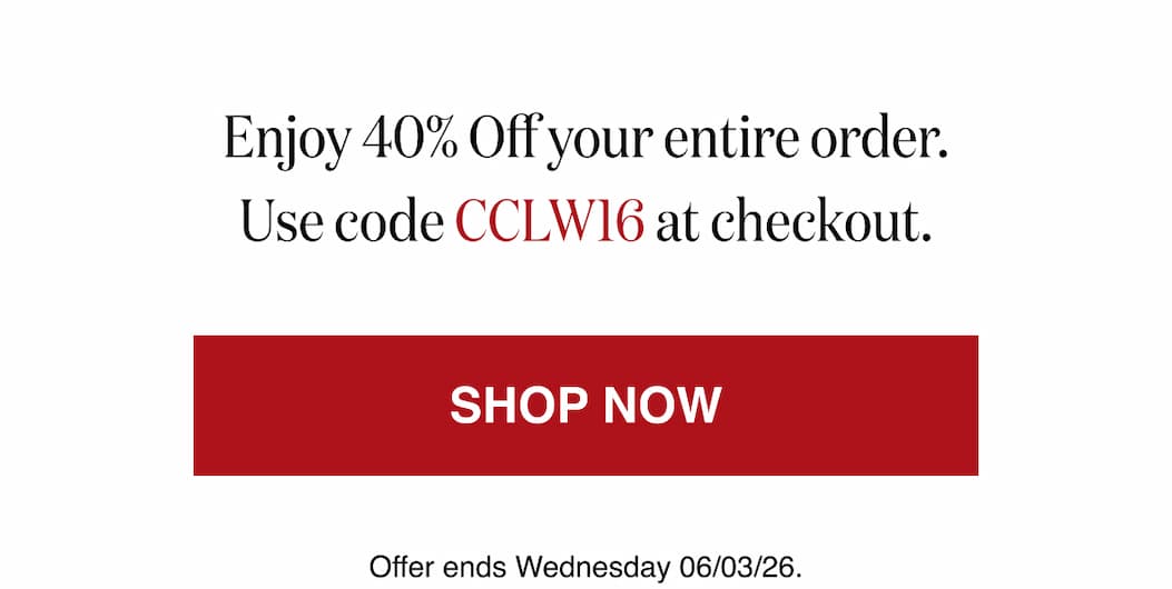 *At checkout, enter promo code CCLW16 to receive 40% Off your entire order. 