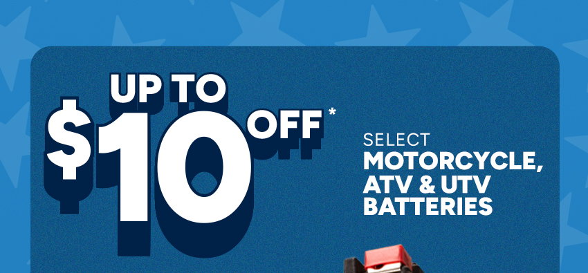 $10 off* Select Motorcycle, ATV & UTV Batteries