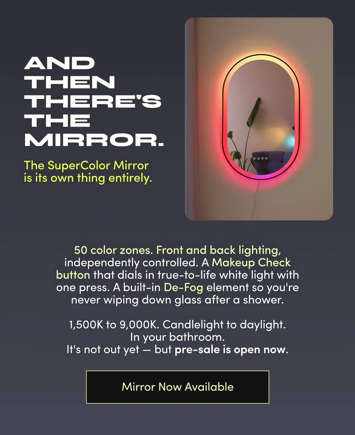 AND THEN THERE'S THE MIRROR. The SuperColor Mirror is its own thing entirely. | Mirror Now Available
