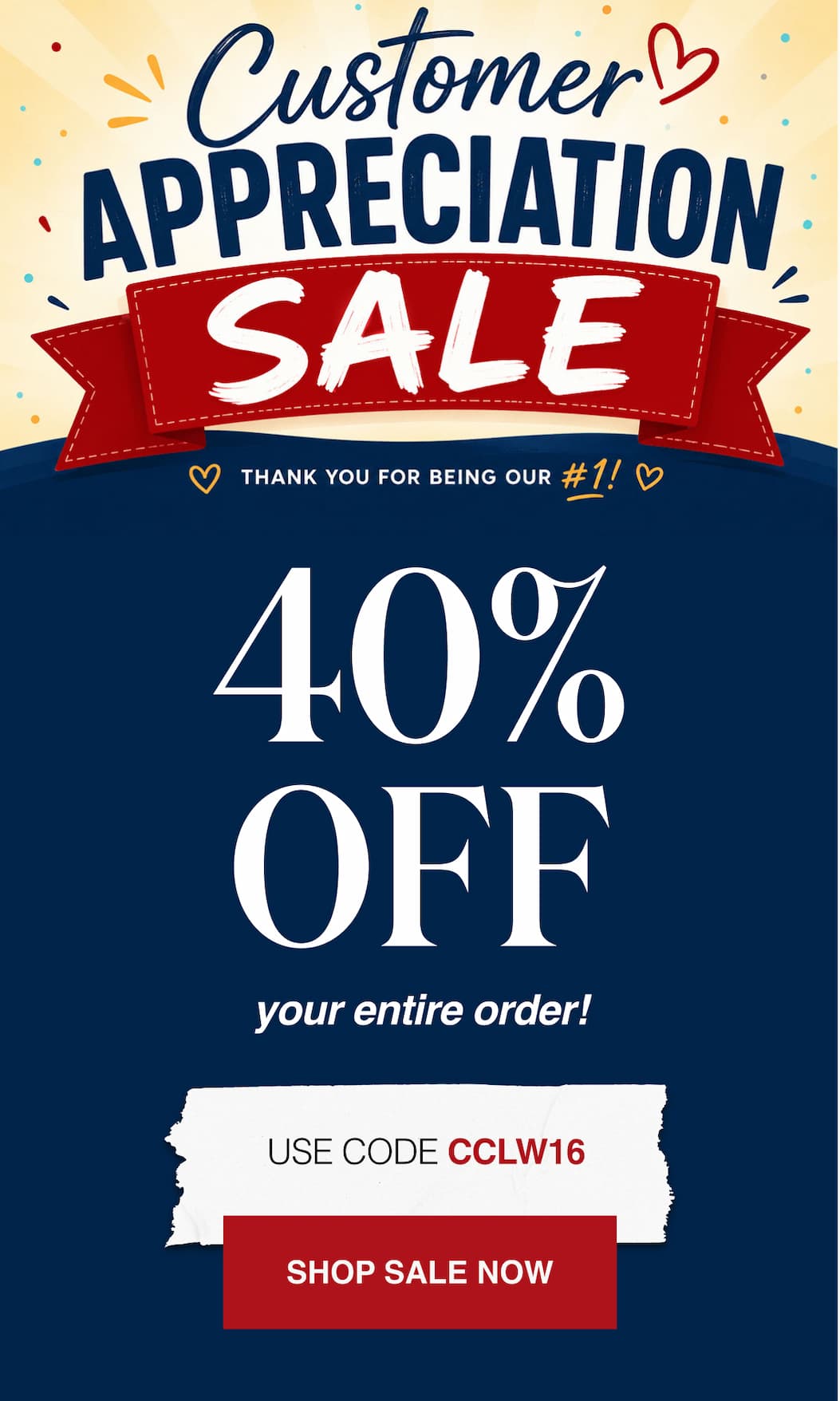 Customer Appreciation Sale! Thank you for being our #1 40% Off your entire order!