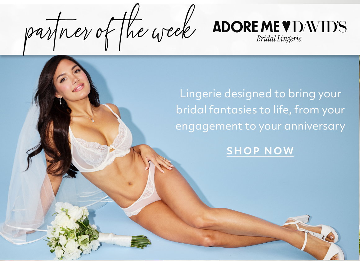 partner of the week - adore me! Lingerie designed to bring your bridal fantasies to life, from your engagement to your anniversary - shop now