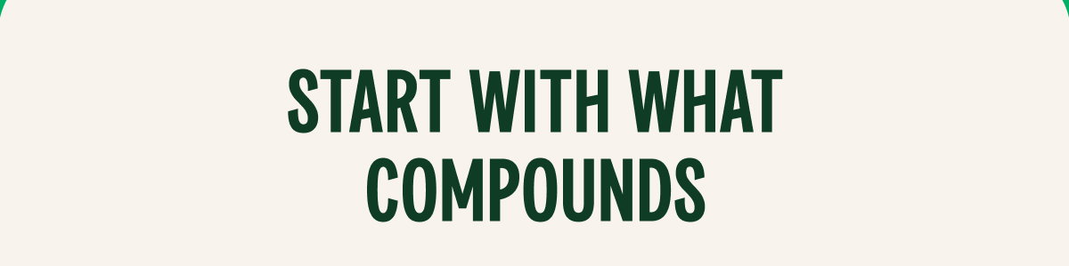 Start With What Compounds