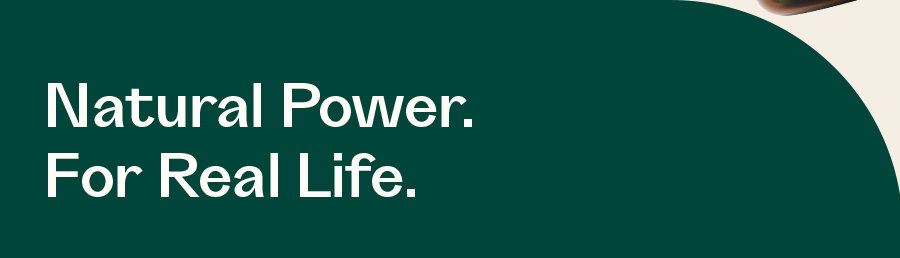 Natural Power. For Real Life. 