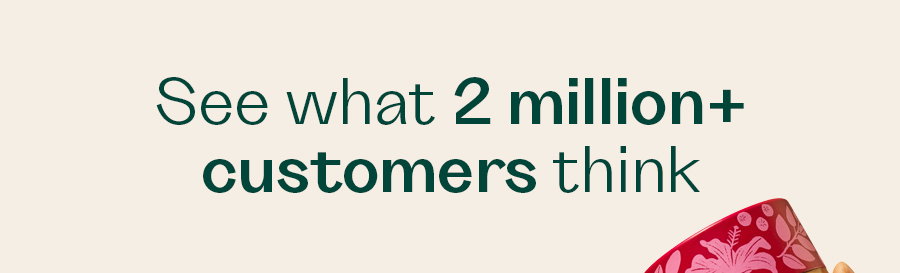 See what 2 million+ customers think