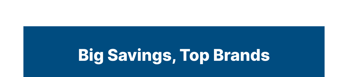 Big Savings, Top Brands