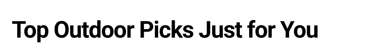 Top Outdoor Picks for You