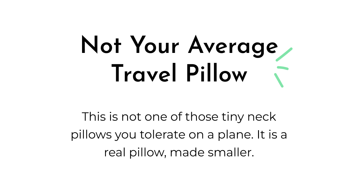 Not Your Average Travel Pillow This is not one of those tiny neck pillows you tolerate on a plane. It is a real pillow, made smaller.