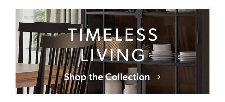 Timeless Living. Click to shop the collection.