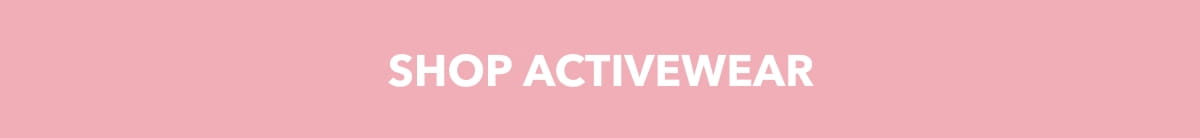SHOP ACTIVEWEAR