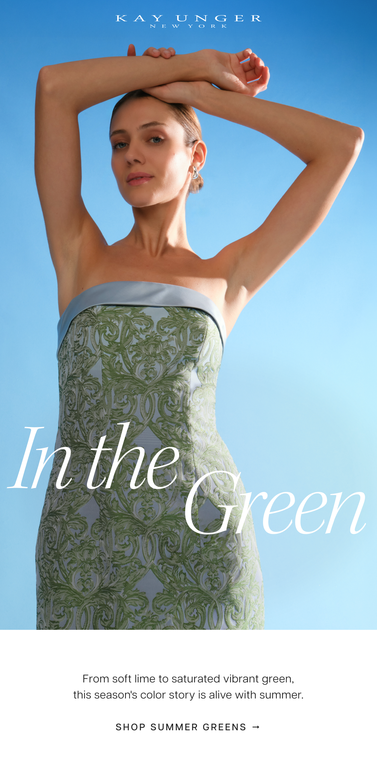 Kay Unger New York | In the Green | From soft lime to saturated vibrant green, this season's color story is alive with summer. Shop Summer Greens