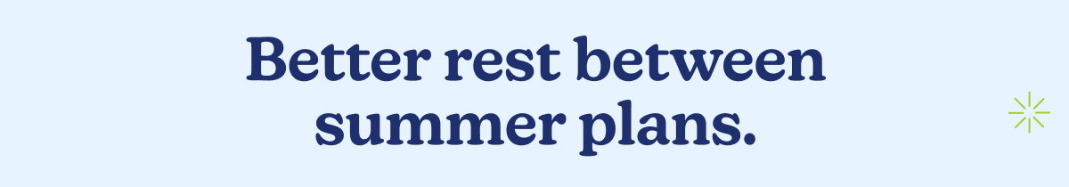 Better rest between summer plans