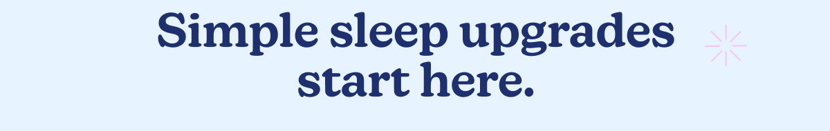 Simple sleep upgrades start here