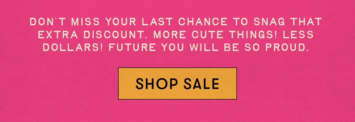 Don't miss your last chance to snag that extra discount! 