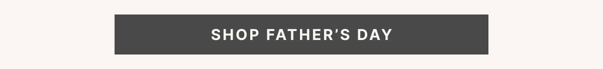 SHOP FATHER’S DAY