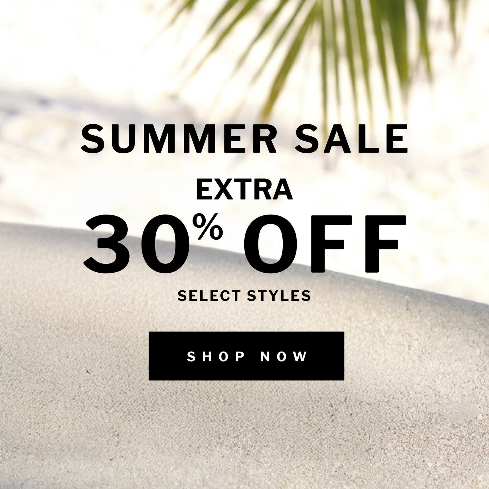 summer sale extra 30  OFF % select styles shop now