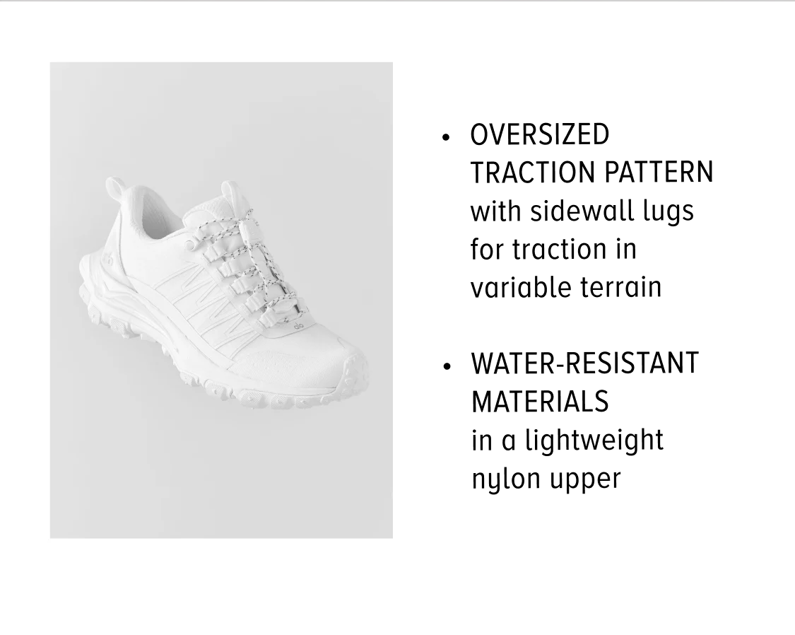 • OVERSIZED TRACTION PATTERN with sidewall lugs for traction in variable terrain • WATER-RESISTANT MATERIALS in a lightweight nylon upper