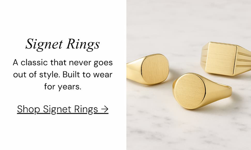 Signet Rings.  A classic that never goes out of style. Built to wear for years.
