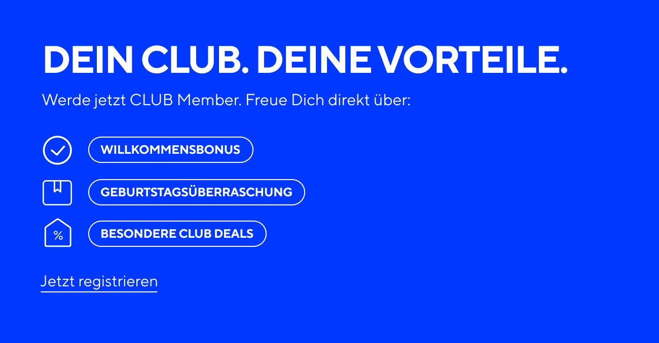 DEIN CLUB. DEINE VORTEILE. Werde jetzt CLUB Member. Freu Dich direkt über: Willkommensbonus, Geburtstagsüberraschung, Besondere CLUB Deals. Durch einen Klick Member werden.