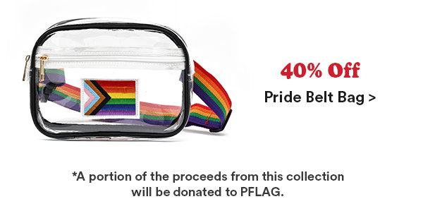 40% Off Pride Belt Bag > *A portion of the proceeds from this collection will be donated to PFLAG