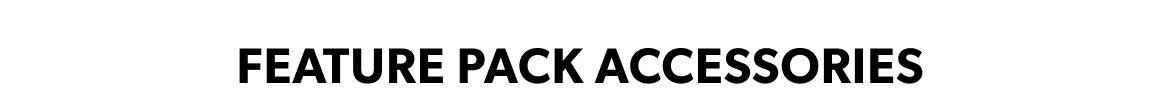 Feature Pack Accessories