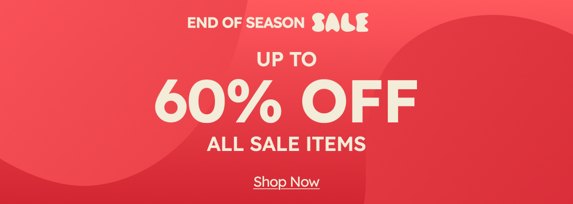 End of Season Sale. Up to 60% OFF All Sale Items.