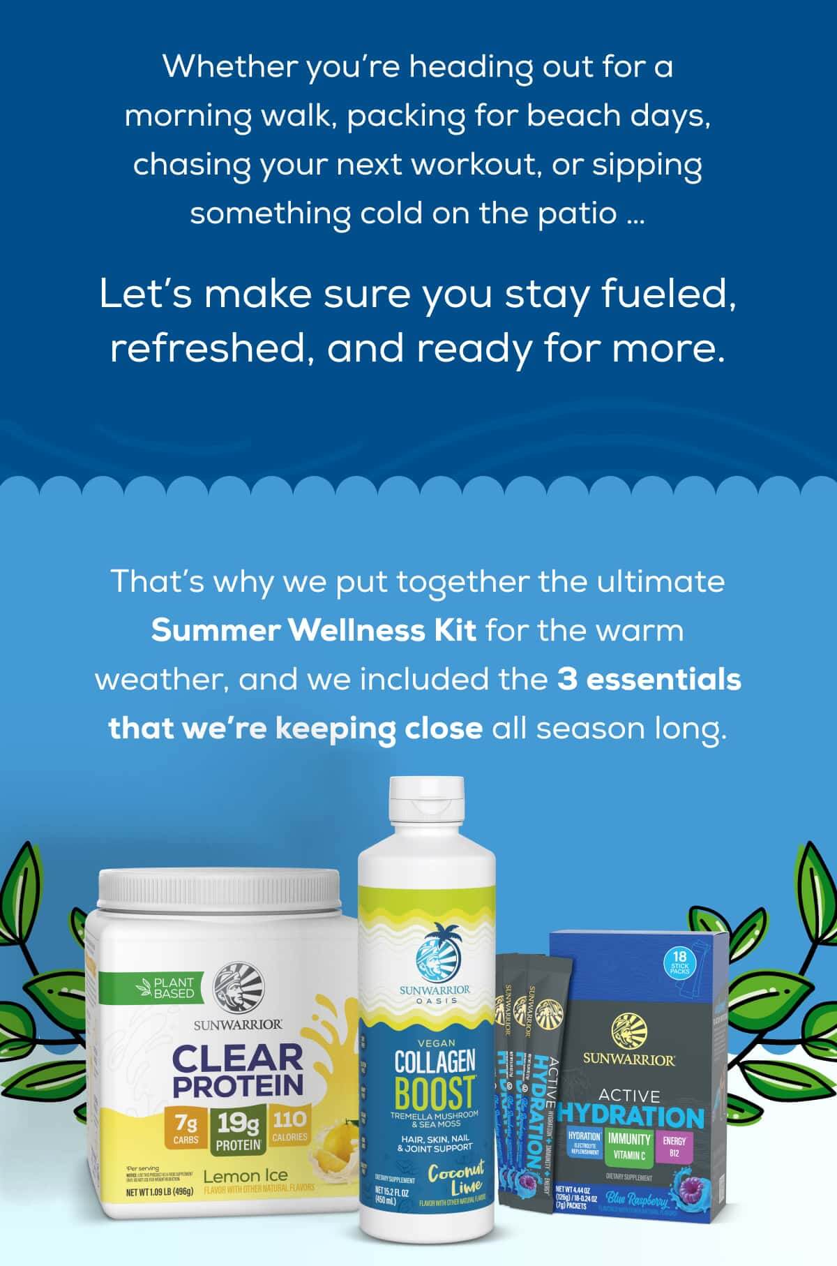 Whether you’re heading out for a morning walk, packing for beach days, chasing your next workout, or sipping something cold on the patio …    Let’s make sure you stay fueled, refreshed, and ready for more.      That’s why we put together the ultimate Summer Wellness Kit for the warm weather, and we included the 3 essentials that we’re keeping close all season long.