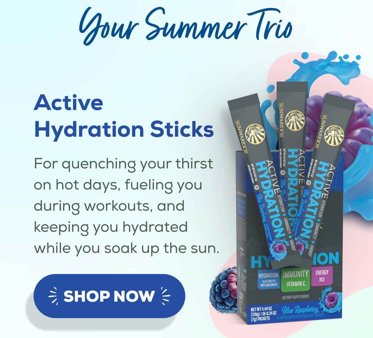Your Summer Trio   Active Hydration Sticks  For quenching your thirst on hot days, fueling you during workouts, and keeping you hydrated while you soak up the sun.