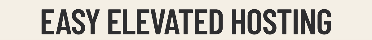 EASY ELEVATED HOSTING