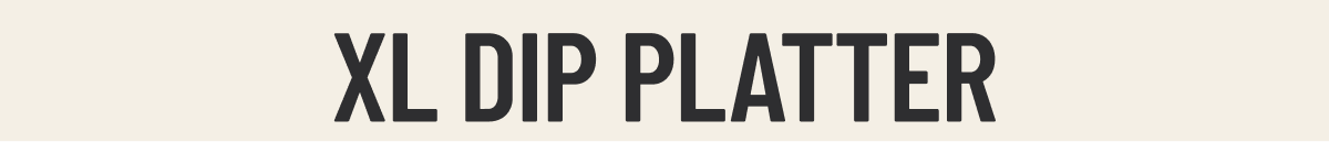XL DIP PLATTER