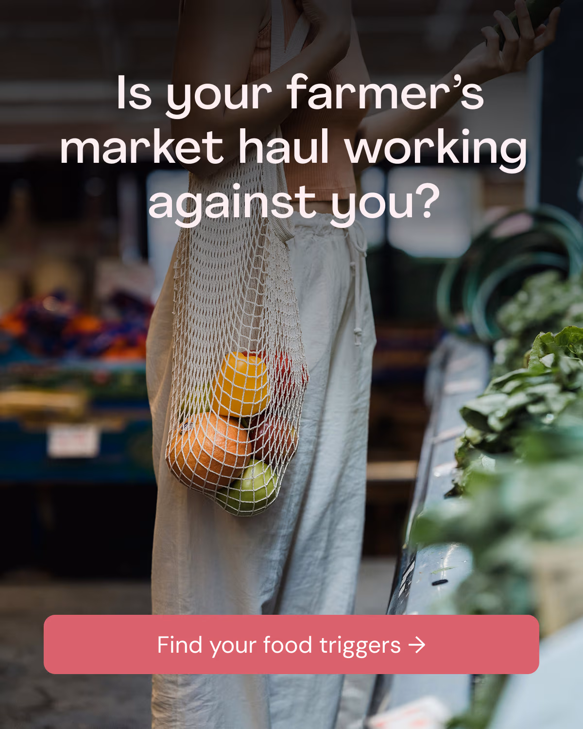 Is your farmer's market haul working against you? Find your food triggers