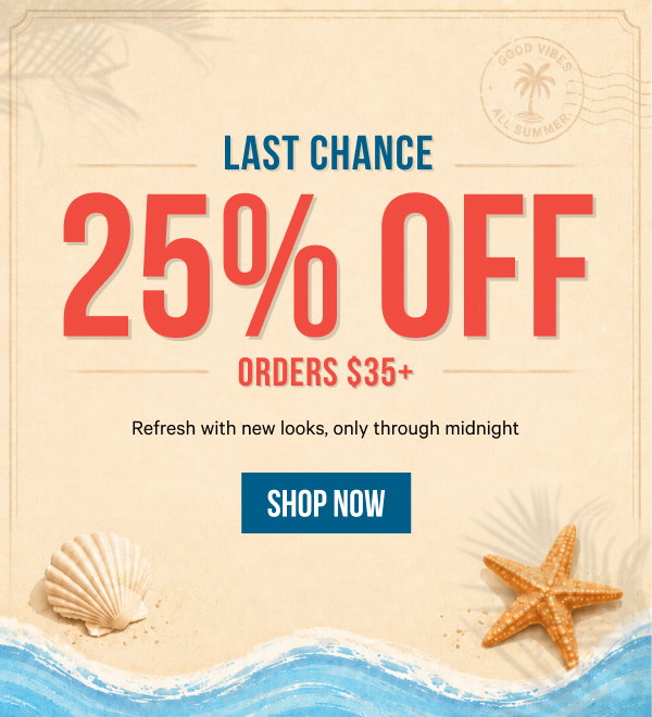 Last Chance: 25% Off Orders $35+ Ends Tonight. Refresh with new looks, only through midnight 