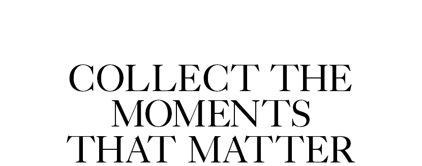 Collect the Moments that Matter